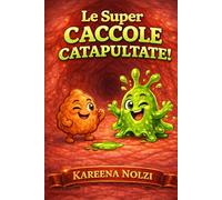 Le Super Caccole Catapultate!: Una storia divertente per ridere e fare “ETCIÙ!” (I Piccoli Eroi Schifosetti)