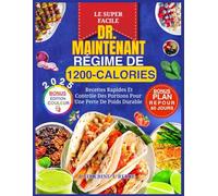 LE SUPER FACILE DR. MAINTENANT RÉGIME DE 1200 CALORIES: Recettes Rapides Et Contrôle Des Portions Pour Une Perte De Poids Durable