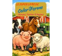 Le Super Livre de Color’iFerme - Animaux, Tracteur & Paysans | 87 dessins | Une page sur deux blanche | Pour enfants & seniors - détente, rire & ... de ferme faciles à colorier - plaisir garanti