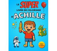 Le SUPER livre de coloriage d'Achille: 30 pages à colorier (Collection Colorie ton prénom)