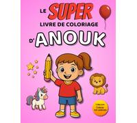 Le SUPER livre de coloriage d'Anouk: 30 pages à colorier - Collection Colorie ton prénom