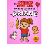 Le SUPER livre de coloriage d'Ariane: 30 pages à colorier - Collection Colorie ton prénom
