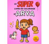 Le SUPER livre de coloriage d'Arya: 30 pages à colorier - Collection Colorie ton prénom