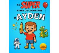 Le SUPER livre de coloriage d'Ayden: 30 pages à colorier - Collection Colorie ton prénom
