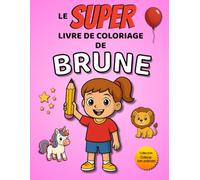 Le SUPER livre de coloriage de Brune: 30 pages à colorier (Collection Colorie ton prénom)