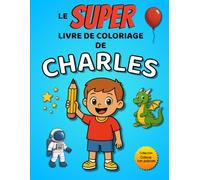 Le SUPER livre de coloriage de Charles: 30 pages à colorier - Collection Colorie ton prénom