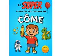 Le SUPER livre de coloriage de Côme: 30 pages à colorier - Collection Colorie ton prénom