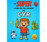 Le SUPER livre de coloriage de Cyr: 30 pages à colorier - Collection Colorie ton prénom