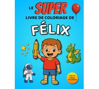 Le SUPER livre de coloriage de Félix: 30 pages à colorier - Collection Colorie ton prénom