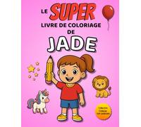Le SUPER livre de coloriage de Jade: 30 pages à colorier - Collection Colorie ton prénom