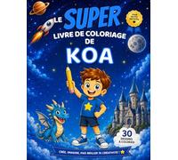 Le SUPER livre de coloriage de Koa: 30 pages à colorier - Collection Colorie ton prénom