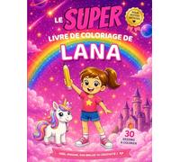 Le SUPER livre de coloriage de Lana: 30 pages à colorier - Collection Colorie ton prénom