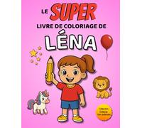Le SUPER livre de coloriage de Léna: 30 pages à colorier - Collection Colorie ton prénom