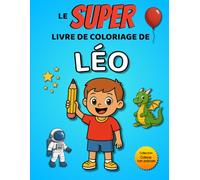 Le SUPER livre de coloriage de Léo: 30 pages à colorier - Collection Colorie ton prénom