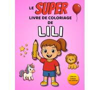 Le SUPER livre de coloriage de Lili: 30 pages à colorier - Collection Colorie ton prénom