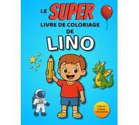 Le SUPER livre de coloriage de Lino: 30 pages à colorier - Collection Colorie ton prénom
