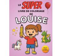 Le SUPER livre de coloriage de Louise: 30 pages à colorier - Collection Colorie ton prénom