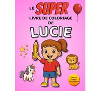 Le SUPER livre de coloriage de Lucie: 30 pages à colorier - Collection Colorie ton prénom