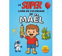 Le SUPER livre de coloriage de Maël: 30 pages à colorier - Collection Colorie ton prénom