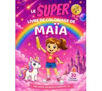 Le SUPER livre de coloriage de Maïa: 30 pages à colorier - Collection Colorie ton prénom