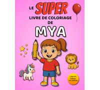 Le SUPER livre de coloriage de Mya: 30 pages à colorier - Collection Colorie ton prénom