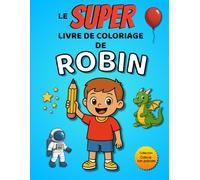 Le SUPER livre de coloriage de Robin: Édition garçon - 30 pages à colorier (Collection Colorie ton prénom)