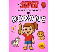 Le SUPER livre de coloriage de Roxane: 30 pages à colorier - Collection Colorie ton prénom