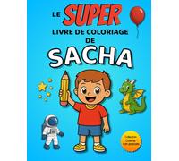 Le SUPER livre de coloriage de Sacha: Édition garçon - 30 pages à colorier (Collection Colorie ton prénom)