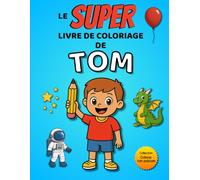 Le SUPER livre de coloriage de Tom: 30 pages à colorier - Collection Colorie ton prénom