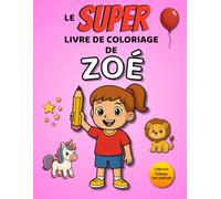 Le SUPER livre de coloriage de Zoé: 30 pages à colorier (Collection Colorie ton prénom)