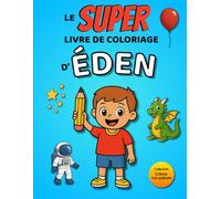 Le SUPER livre de coloriage d'Éden: 30 pages à colorier - Collection Colorie ton prénom