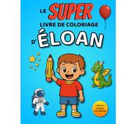Le SUPER livre de coloriage d'Éloan: 30 pages à colorier - Collection Colorie ton prénom