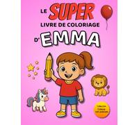 Le SUPER livre de coloriage d'Emma: 30 pages à colorier - Collection Colorie ton prénom