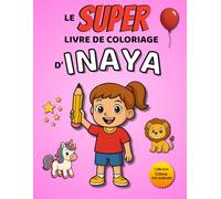 Le SUPER livre de coloriage d'Inaya: 30 pages à colorier - Collection Colorie ton prénom