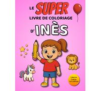 Le SUPER livre de coloriage d'Inès: 30 pages à colorier - Collection Colorie ton prénom