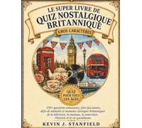 LE SUPER LIVRE DE QUIZ NOSTALGIQUE BRITANNIQUE: 330+ questions amusantes, faits fascinants, défis de mémoire et moments classiques britanniques de la ... nourriture, l'histoire et la vie quotidienne