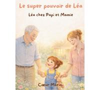 Le super pouvoir de Léa: Léa chez Papi et Mamie