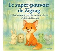 Le super-pouvoir de Zigzag: Une histoire pour tous les enfants pleins d’idées et d’énergie