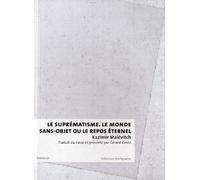 Le suprématisme: Le monde sans-objet ou le repos éternel
