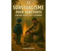 Le survivalisme pour débutants - Survivre quand tout s'effondre: Guide pratique de survie aux coupures, crises, blackout et imprévus. Survivalisme, ... quotidien. Etre prêt et autonome sans stress