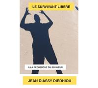 LE SURVIVANT LIBERE: A la recherche du bonheur