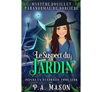 Le Suspect du Jardin: Mystère Douillet Paranormal de Sorcière (Pépins en Australie)