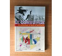 Le symbolique, le sacré, la spiritualité dans l'oeuvre de Le Corbusier