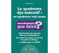 Le syndrome dys-exécutif : un syndrome mal connu (Concrètement, que faire?)