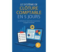 Le système de clôture comptable en 5 jours : La méthode pour automatiser les processus et gagner en sérénité