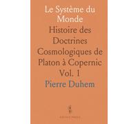 Le Système du Monde: Histoire des Doctrines Cosmologiques de Platon à Copernic