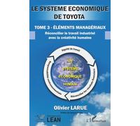 Le système économique de TOYOTA: Tome 3 Éléments managériaux Réconcilier le travail industriel avec la créativité humaine (Management Lean)