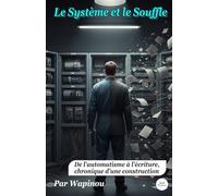 Le Système et le Souffle: De l'automatisme à l'écriture, chronique d'une construction