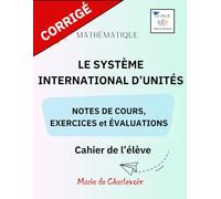 Le système international d'unités - Corrigé: - Notes de cours, Exercices et Évaluation -