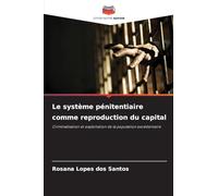 Le système pénitentiaire comme reproduction du capital: Criminalisation et exploitation de la population excédentaire